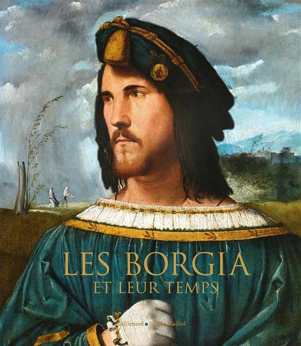 LES BORGIA ET LEUR TEMPS - DE LEONARD DE VINCI A MICHEL-ANGE