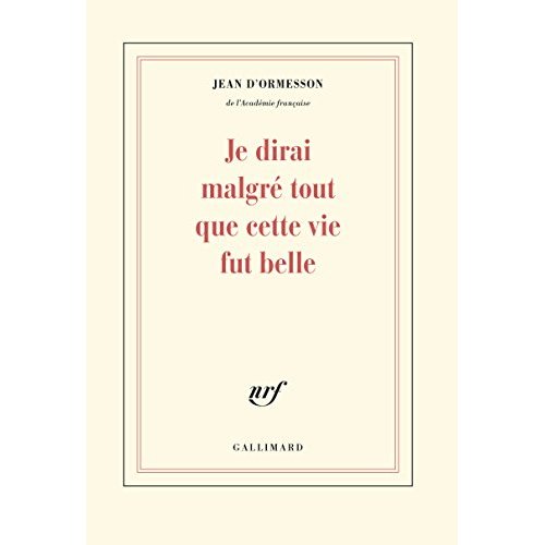 JE DIRAI MALGRE TOUT QUE CETTE VIE FUT BELLE