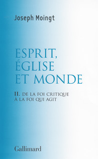 CROIRE AU DIEU QUI VIENT - II - ESPRIT, EGLISE ET MONDE - DE LA FOI CRITIQUE A LA FOI QUI AGIT