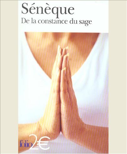 DE LA CONSTANCE DU SAGE - SUIVI DE DE LA TRANQUILLITE DE L'AME