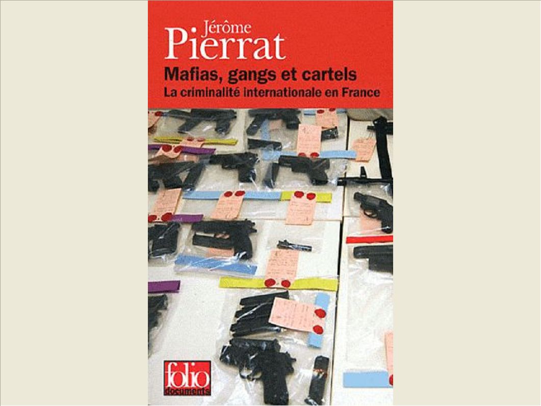 MAFIAS, GANGS ET CARTELS - LA CRIMINALITE INTERNATIONALE EN FRANCE