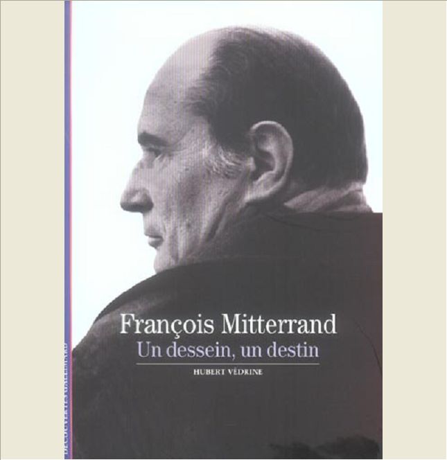 FRANCOIS MITTERRAND - UN DESSEIN, UN DESTIN