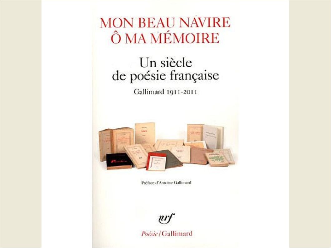 MON BEAU NAVIRE, O MA MEMOIRE - UN SIECLE DE POESIE FRANCAISE (GALLIMARD 1911-2011)
