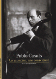 PABLO CASALS - UN MUSICIEN, UNE CONSCIENCE