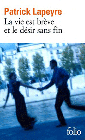 LA VIE EST BREVE ET LE DESIR SANS FIN