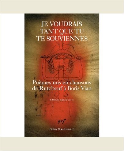 JE VOUDRAIS TANT QUE TU TE SOUVIENNES - POEMES MIS EN CHANSONS, DE RUTEBEUF A BORIS VIAN