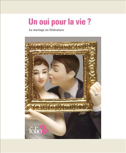 UN OUI POUR LA VIE ? - LE MARIAGE EN LITTERATURE