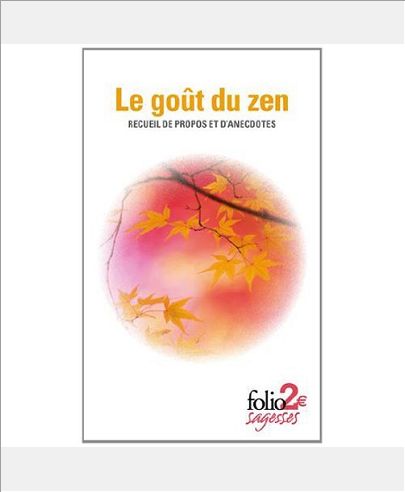 LE GOUT DU ZEN - RECUEIL DE PROPOS ET D'ANECDOTES