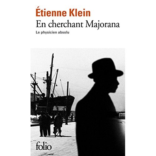 EN CHERCHANT MAJORANA - LE PHYSICIEN ABSOLU