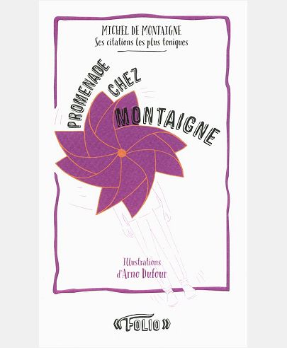 PROMENADE CHEZ MONTAIGNE - SES CITATIONS LES PLUS TONIQUES