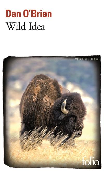 VOYAGE - T29 - WILD IDEA - DES BISONS A LA TERRE ET DE LA TERRE AUX BISONS