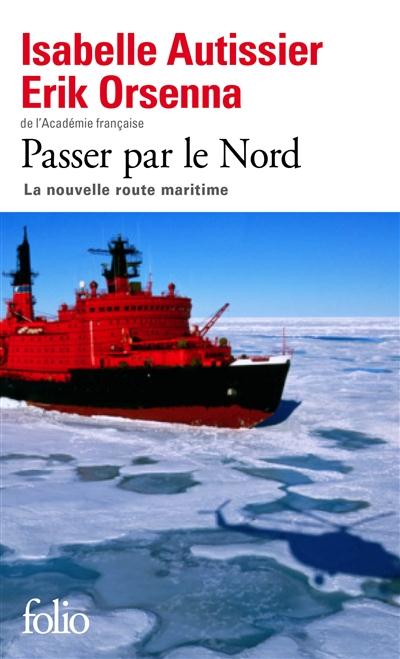 PASSER PAR LE NORD - LA NOUVELLE ROUTE MARITIME