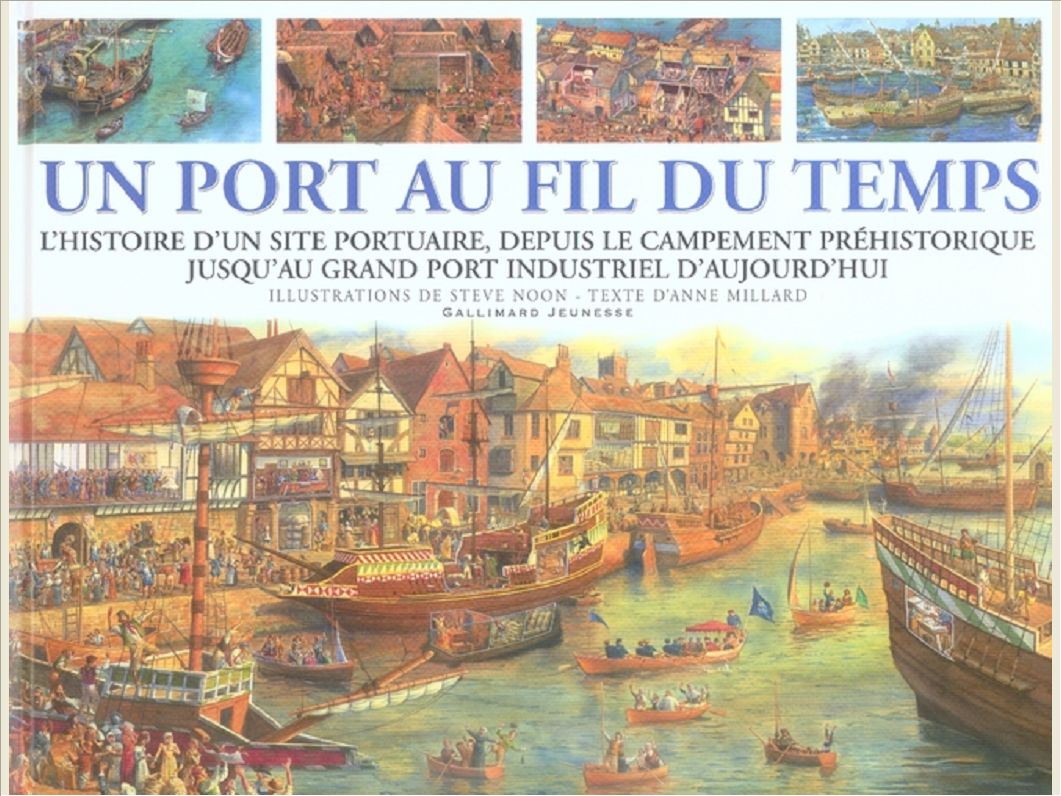 UN PORT AU FIL DU TEMPS L'HISTOIRE D'UN SITE PORTUAIRE, DEPUIS LE CAMPEMENT PREHISTORIQUE JUSQU'AU G