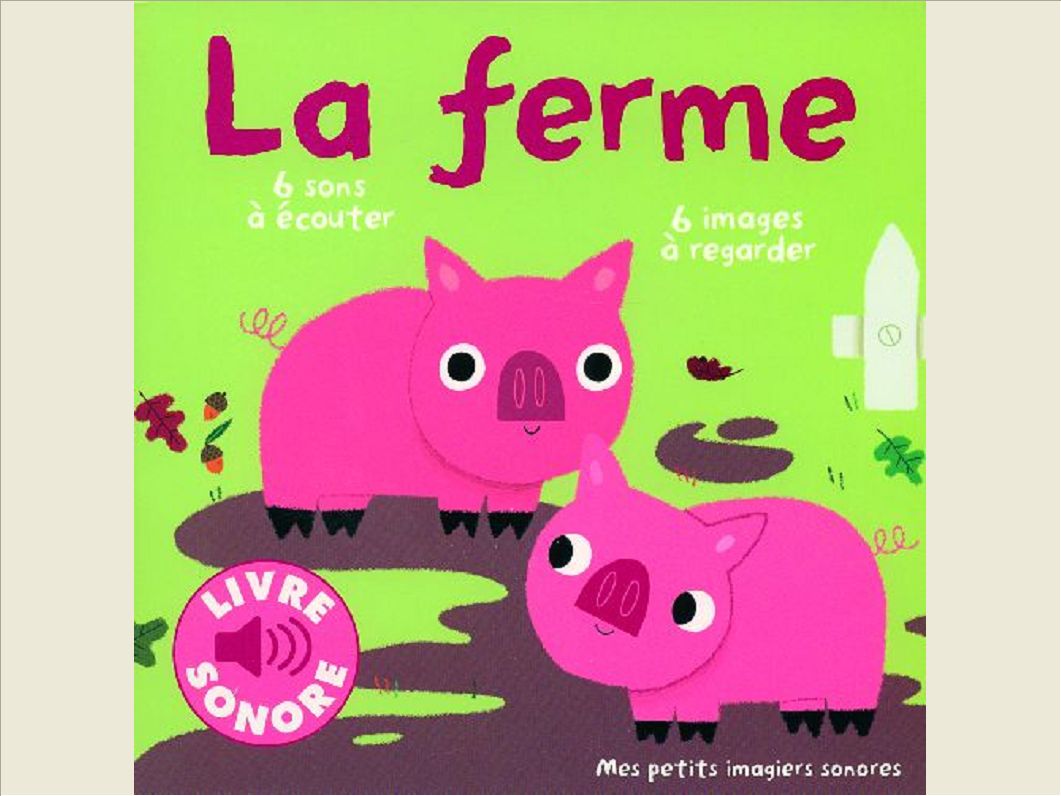 LA FERME - DES SONS A ECOUTER, DES IMAGES A REGARDER