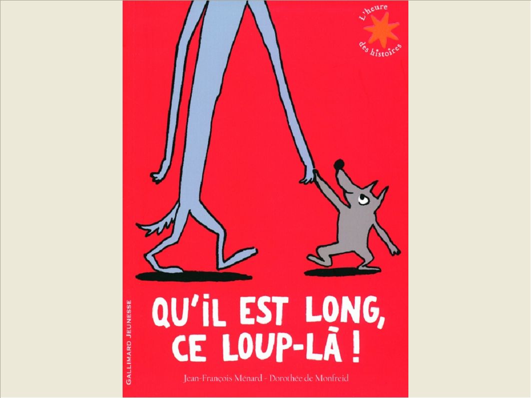 QU'IL EST LONG, CE LOUP-LA !