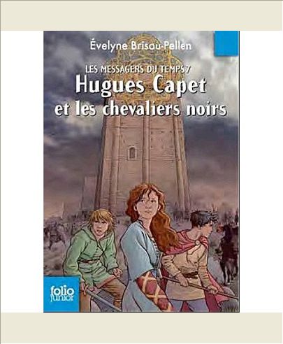LES MESSAGERS DU TEMPS - VII - HUGUES CAPET ET LES CHEVALIERS NOIRS