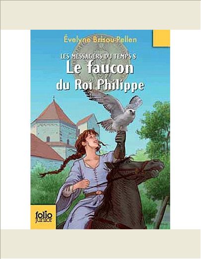 LES MESSAGERS DU TEMPS - VIII - LE FAUCON DU ROI PHILIPPE