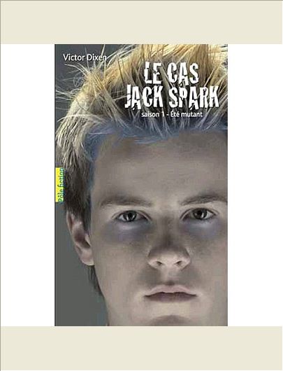 LE CAS JACK SPARK - SAISON 1 - ETE MUTANT