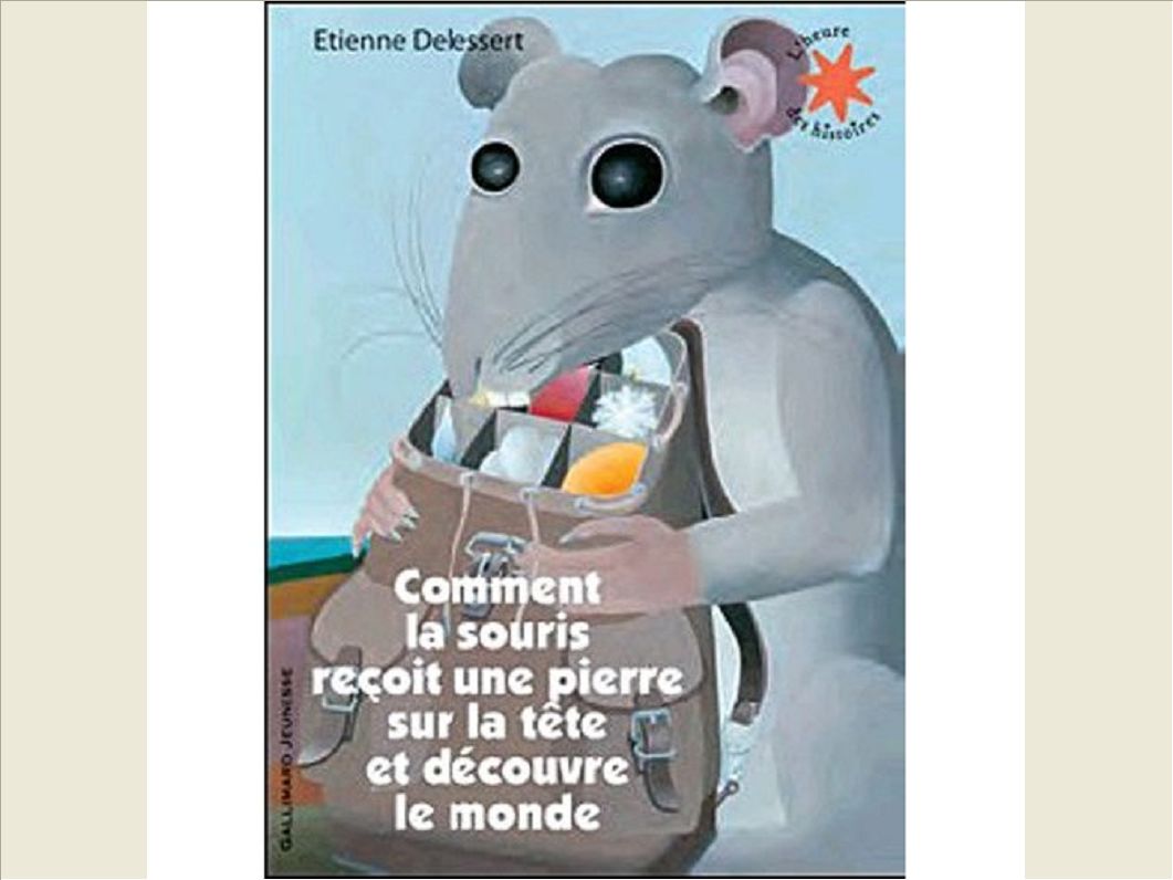 COMMENT LA SOURIS RECOIT UNE PIERRE SUR LA TETE ET DECOUVRE LE MONDE