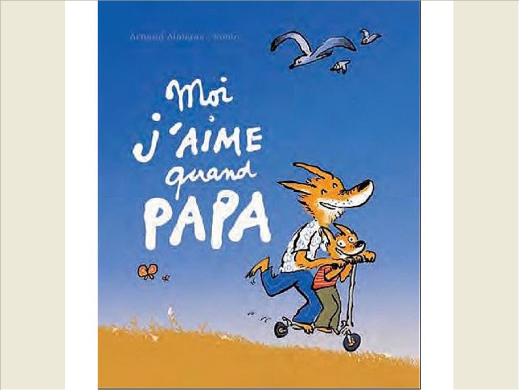 MOI J'AIME QUAND PAPA...