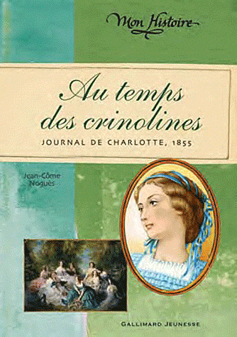 AU TEMPS DES CRINOLINES - JOURNAL DE CHARLOTTE RENAUDIER, 1855