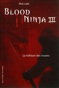 BLOOD NINJA - VOL03 - LA TRAHISON DES VIVANTS