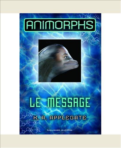 ANIMORPHS, 4 : LE MESSAGE