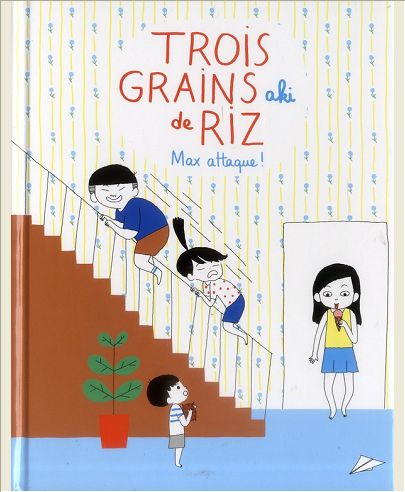 TROIS GRAINS DE RIZ (TOME 2-MAX ATTAQUE !)