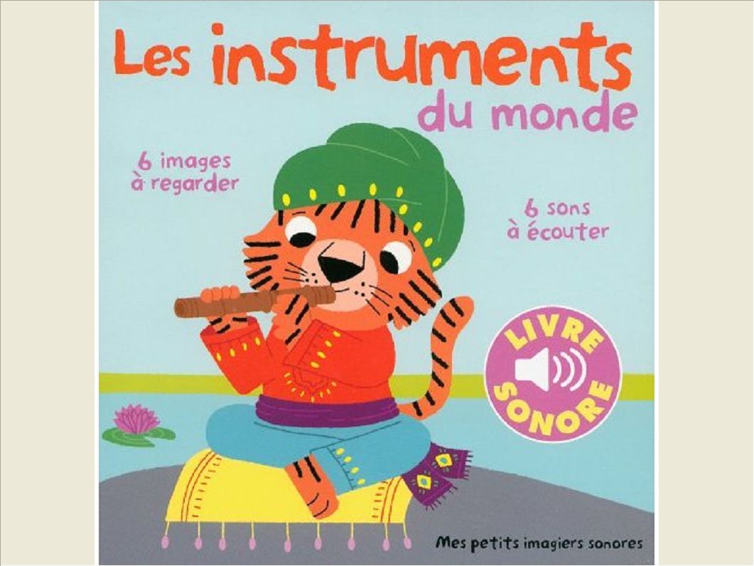 LES INSTRUMENTS DU MONDE - VOL01 - 6 IMAGES A REGARDER, 6 SONS A ECOUTER