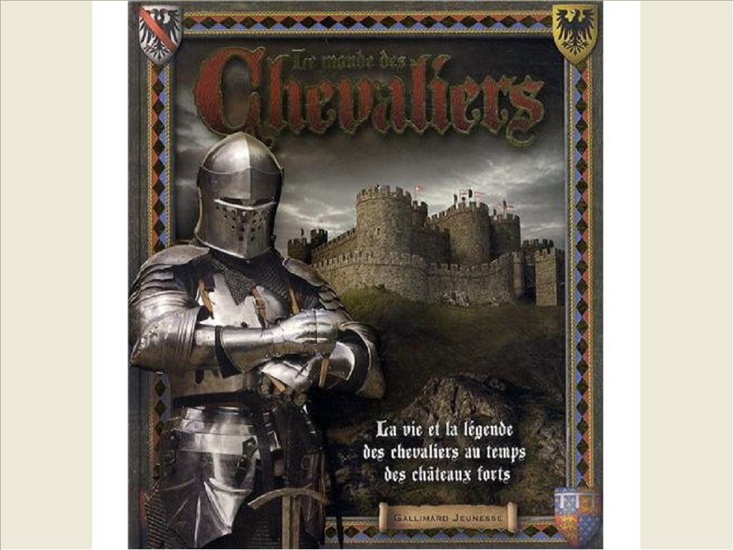 LE MONDE DES CHEVALIERS - LA VIE ET LA LEGENDE DES CHEVALIERS AU TEMPS DES CHATEAUX FORTS