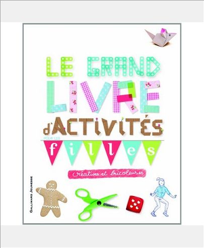 LE GRAND LIVRE D'ACTIVITES POUR LES FILLES CREATIVES ET BRICOLEUSES