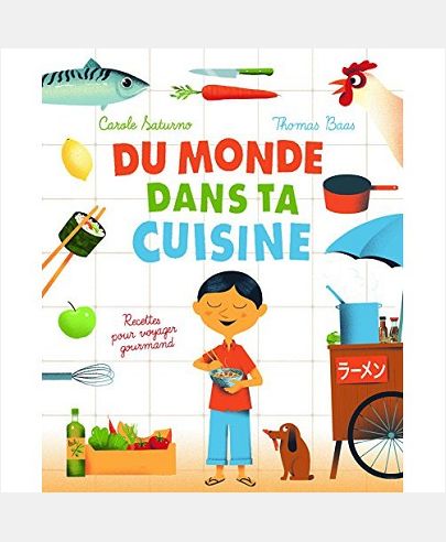 DU MONDE DANS TA CUISINE - RECETTES POUR VOYAGER GOURMAND