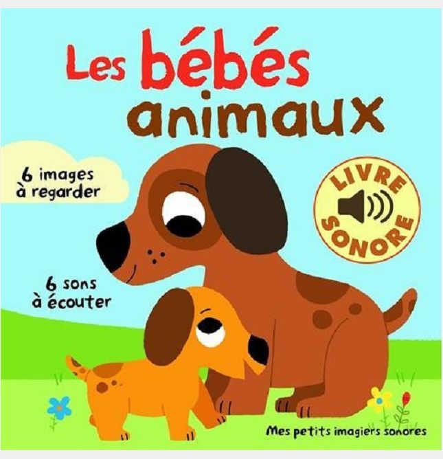 LES BEBES ANIMAUX - 6 IMAGES A REGARDER, 6 SONS A ECOUTER