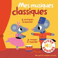 MES MUSIQUES CLASSIQUES - 6 MUSIQUES A ECOUTER, 6 IMAGES A REGARDER