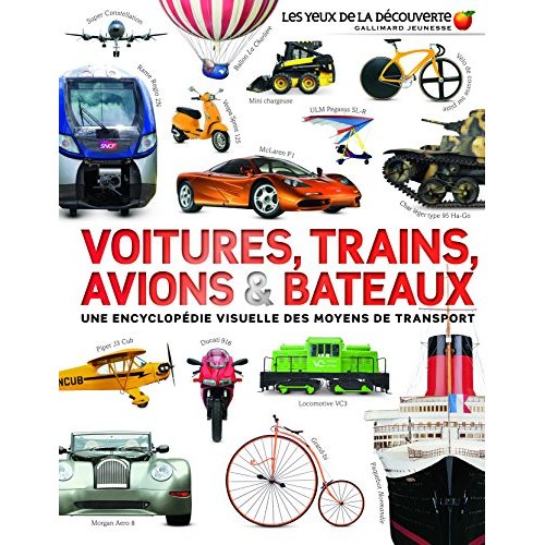 VOITURES, TRAINS, AVIONS ET BATEAUX - UNE ENCYCLOPEDIE VISUELLE DES MOYENS DE TRANSPORT