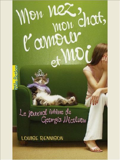 LE JOURNAL INTIME DE GEORGIA NICOLSON - T01 - MON NEZ, MON CHAT, L'AMOUR ET... MOI