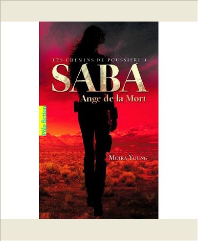 LES CHEMINS DE POUSSIERE - I - SABA, ANGE DE LA MORT