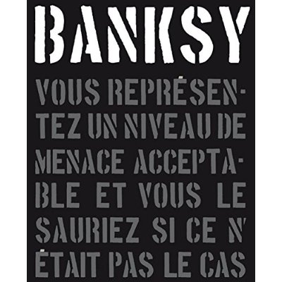 BANKSY - VOUS REPRESENTEZ UN NIVEAU DE MENACE ACCEPTABLE, VOUS LE SAURIEZ SI CE N'ETAIT PAS LE CAS