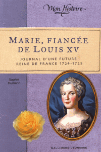 MARIE, FIANCEE DE LOUIS XV - JOURNAL D'UNE FUTURE REINE DE FRANCE, 1724-1725