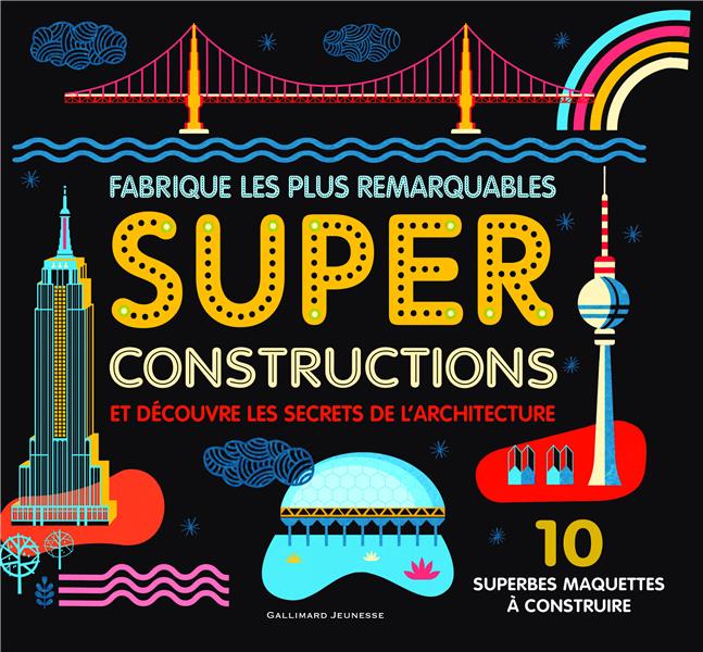 SUPER CONSTRUCTIONS - 10 SUPERBES MAQUETTES A CONSTRUIRE