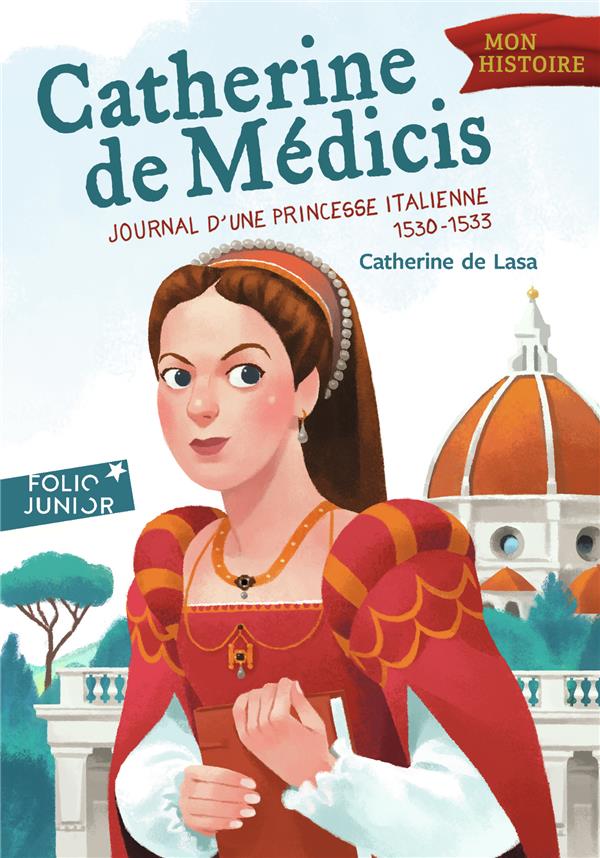 CATHERINE DE MEDICIS - JOURNAL D'UNE PRINCESSE ITALIENNE (1530-1533)