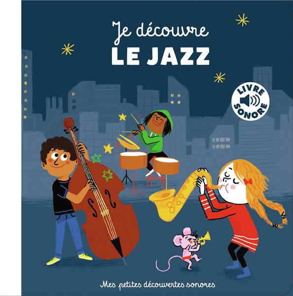 JE DECOUVRE LE JAZZ - 6 MUSIQUES, 6 IMAGES, 6 INSTRUMENTS