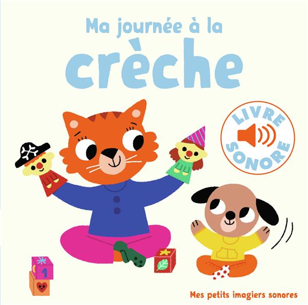 MA JOURNEE A LA CRECHE - 6 SONS, 6 IMAGES, 6 PUCES
