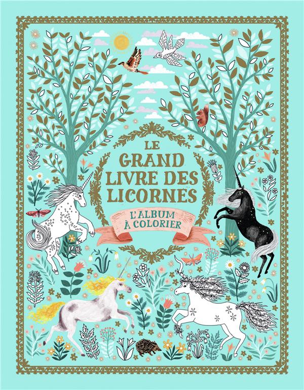 LE GRAND LIVRE DES LICORNES - L'ALBUM A COLORIER
