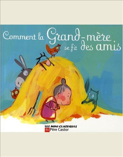 COMMENT LA GRAND-MERE SE FIT DES AMIS - UN CONTE TRADITIONNEL FRANCAIS