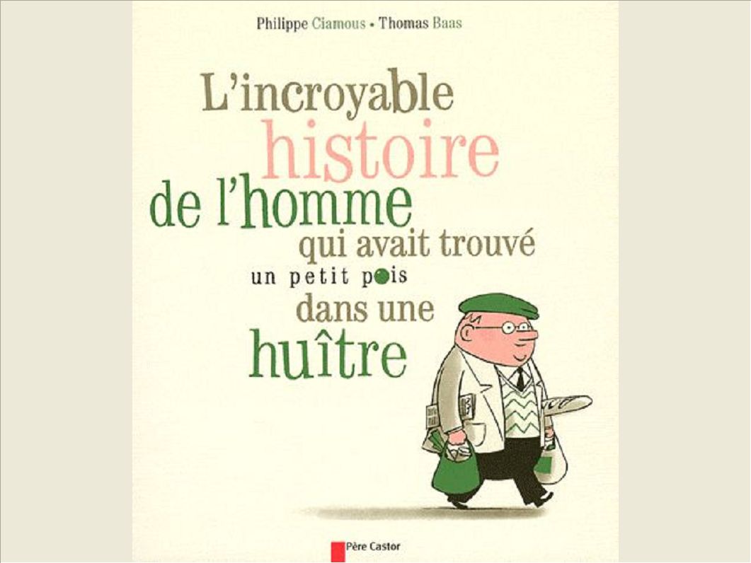 L'INCROYABLE HISTOIRE DE L'HOMME QUI AVAIT TROUVE UN PETIT POIS DANS UNE HUITRE