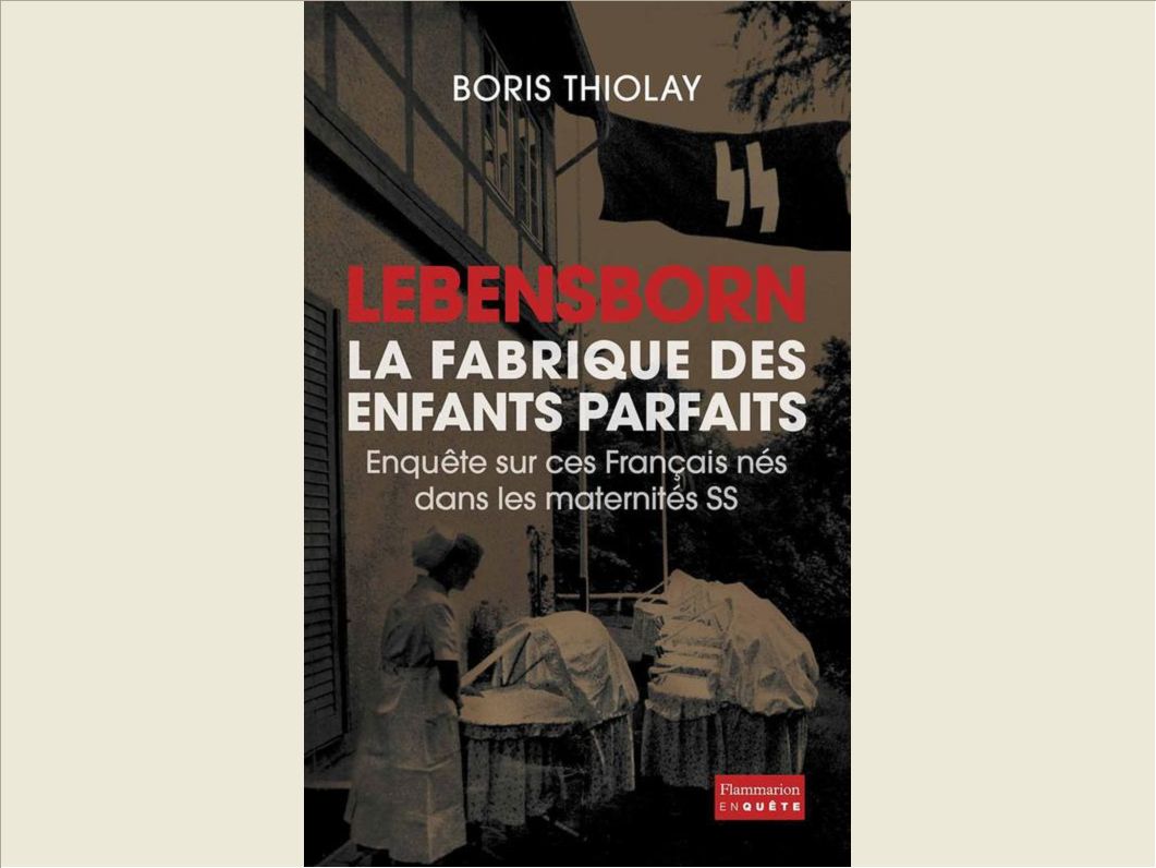 LEBENSBORN, LA FABRIQUE DES ENFANTS PARFAITS - ENQUETE SUR CES FRANCAIS QUI SONT NES DANS UNE MATERN