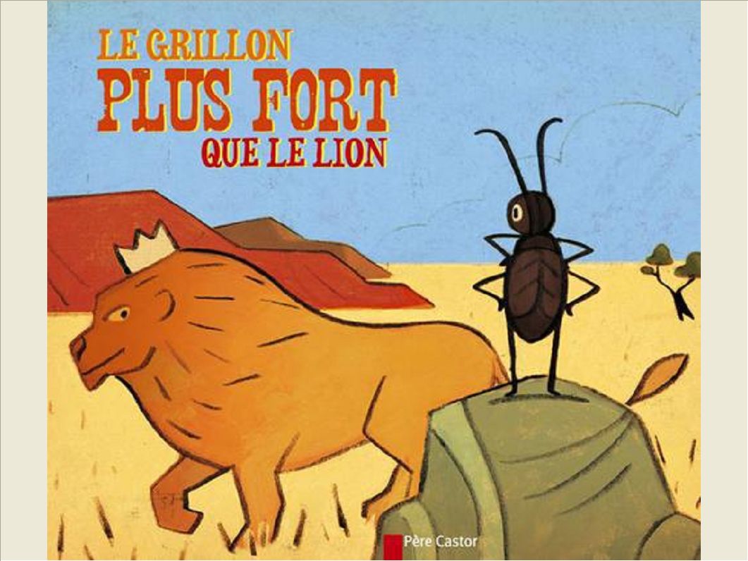 LE GRILLON PLUS FORT QUE LE LION