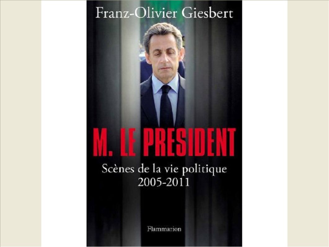 M. LE PRESIDENT - SCENES DE LA VIE POLITIQUE (2005-2011)