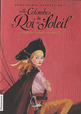 LES COLOMBES DU ROI-SOLEIL - T07 - UN CORSAIRE NOMME HENRIETTE